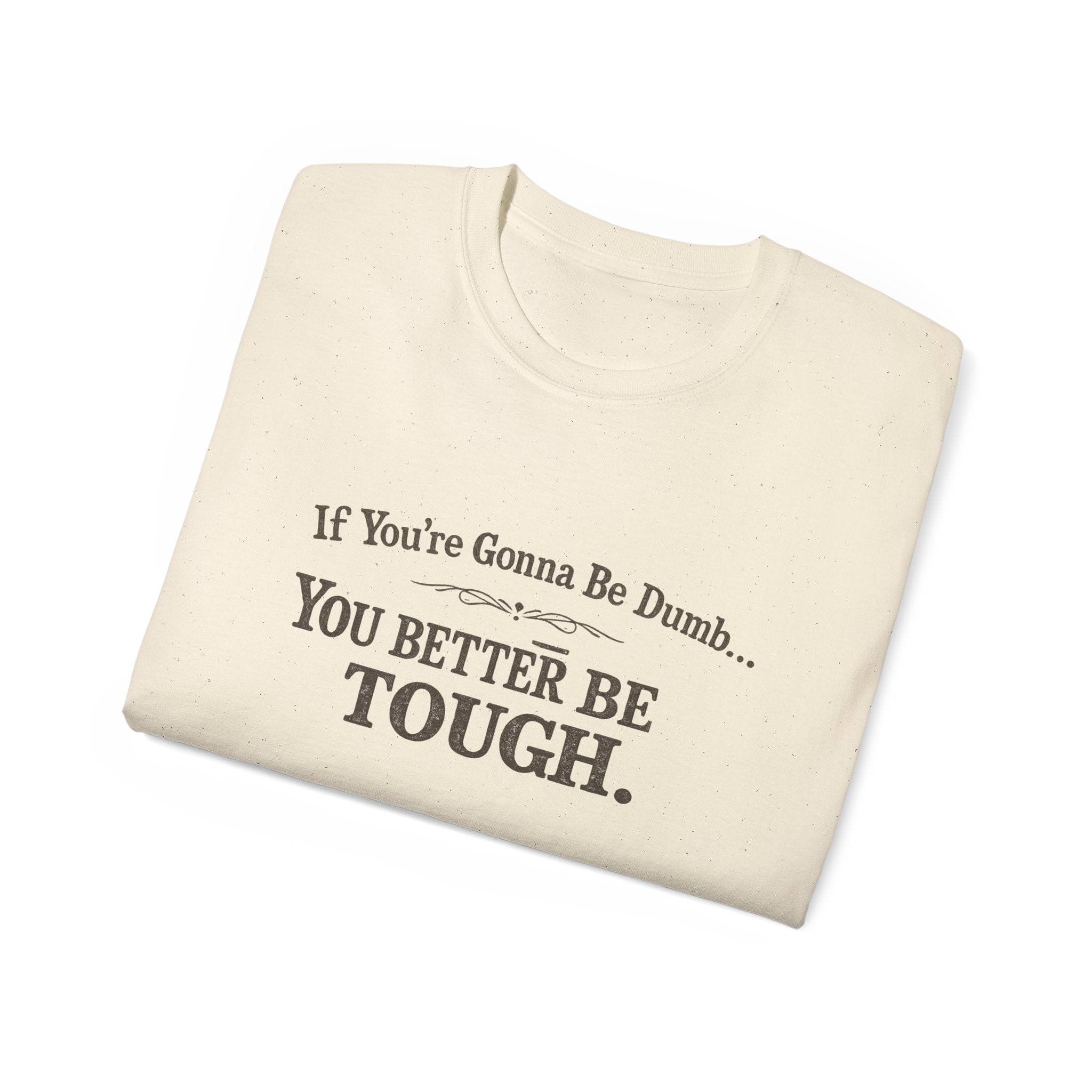 😂 If You're Gonna Be Dumb... You Better Be Tough.