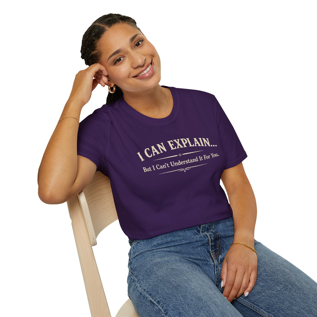 I Can Explain... But I Can't Understand It For You - Cotton Tee
