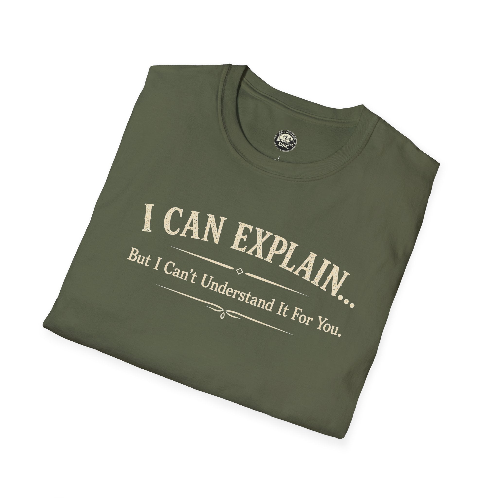 I Can Explain... But I Can't Understand It For You - Cotton Tee