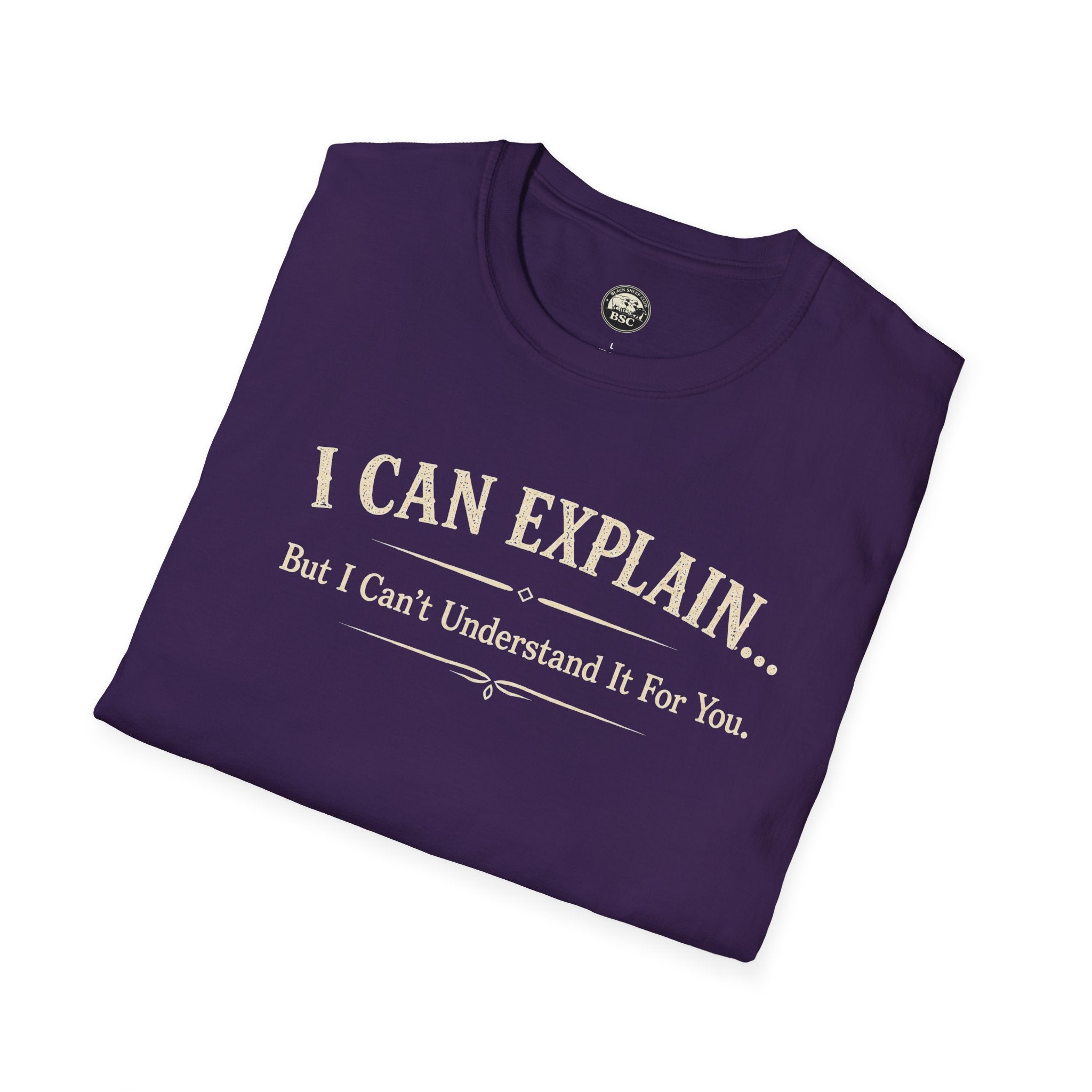 I Can Explain... But I Can't Understand It For You - Cotton Tee
