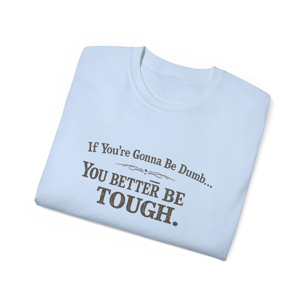 😂 If You're Gonna Be Dumb... You Better Be Tough.