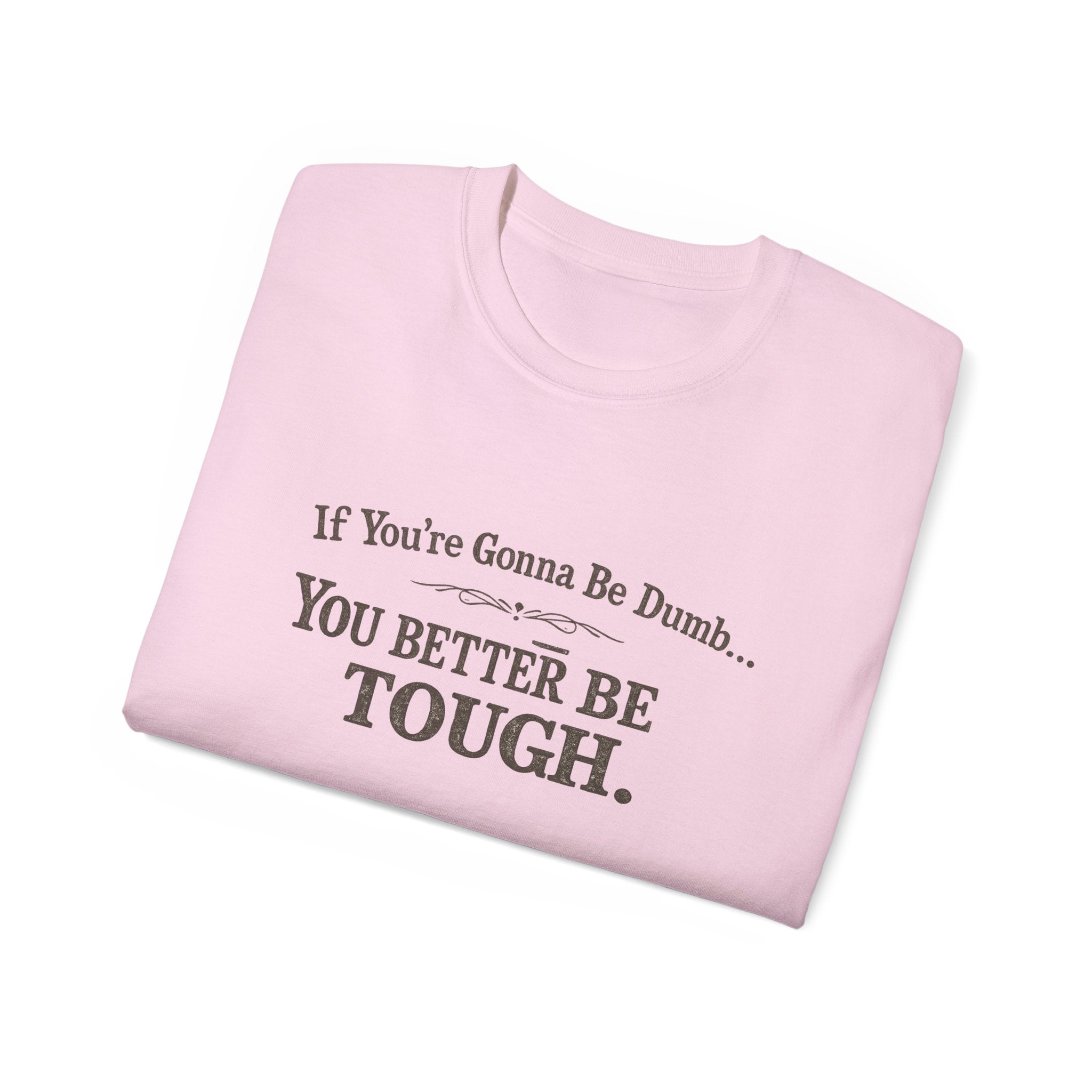 😂 If You're Gonna Be Dumb... You Better Be Tough.