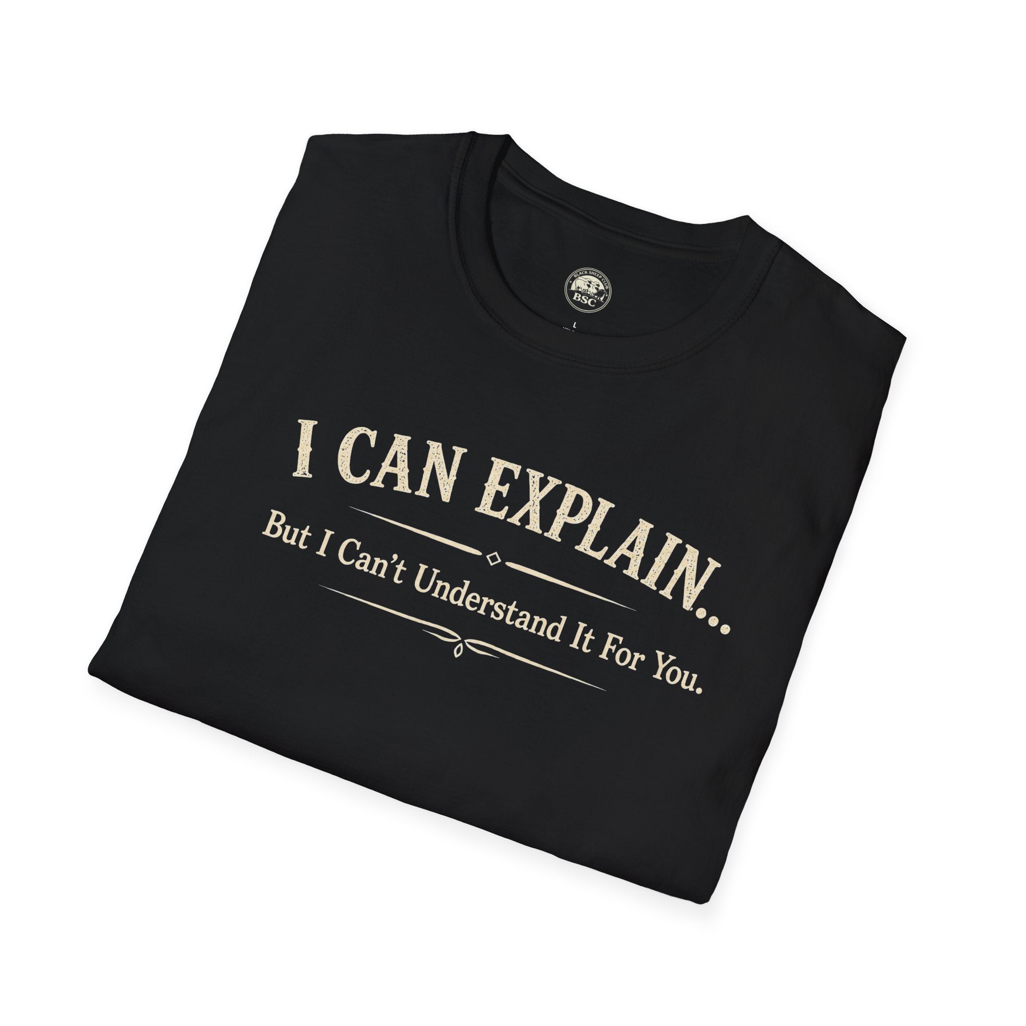 I Can Explain... But I Can't Understand It For You - Cotton Tee