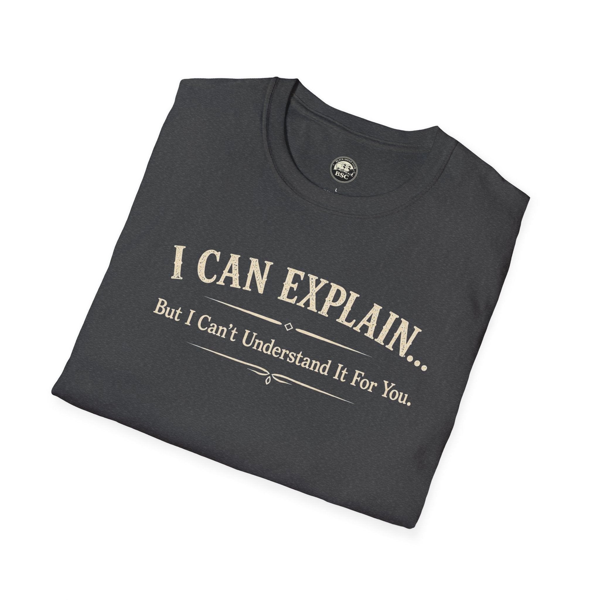 I Can Explain... But I Can't Understand It For You - Cotton Tee