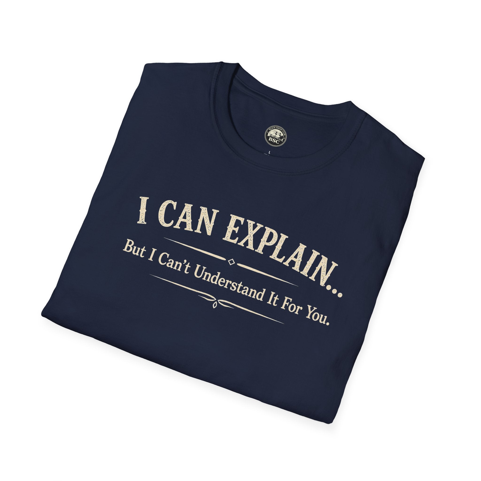 I Can Explain... But I Can't Understand It For You - Cotton Tee