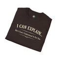 I Can Explain... But I Can't Understand It For You - Cotton Tee