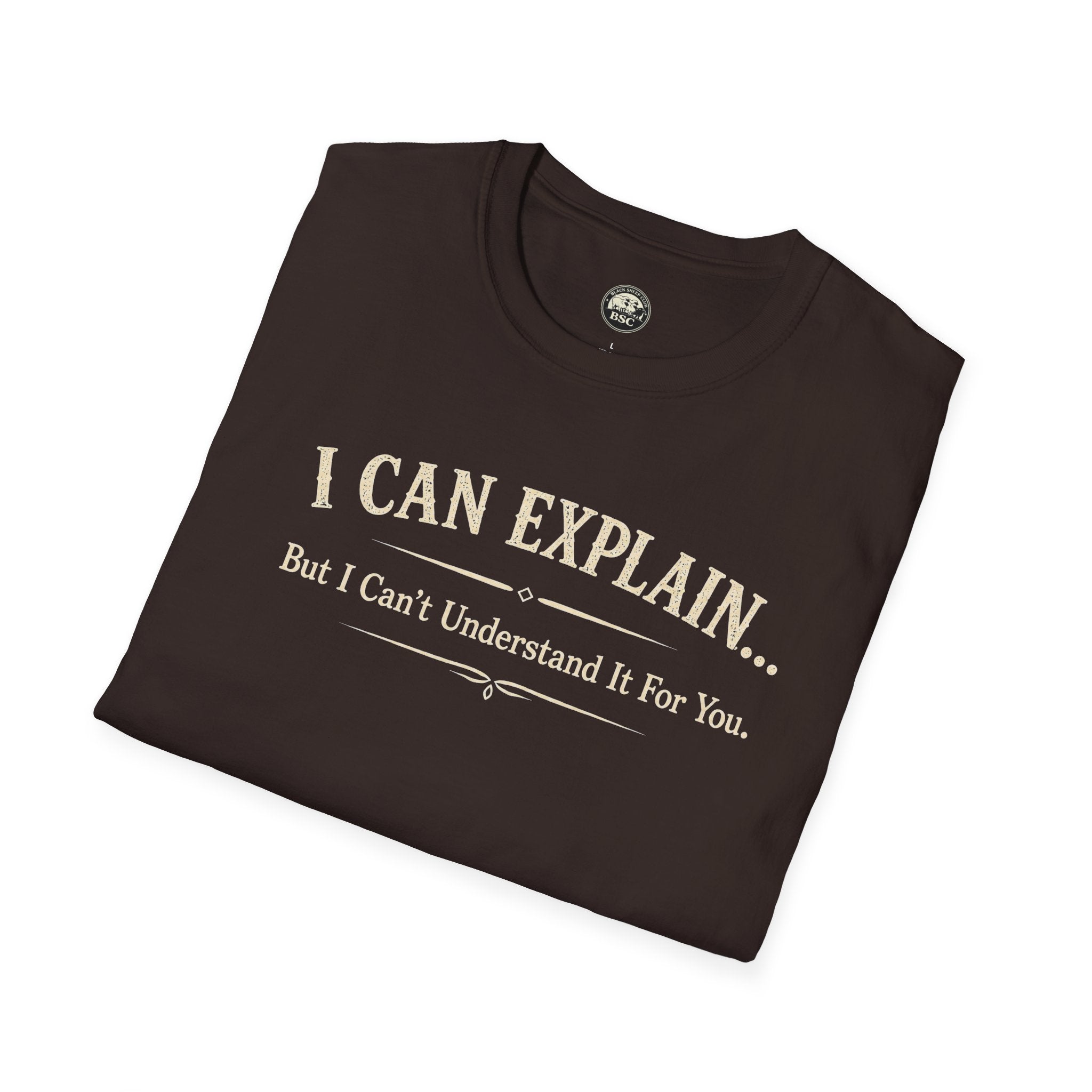 I Can Explain... But I Can't Understand It For You - Cotton Tee