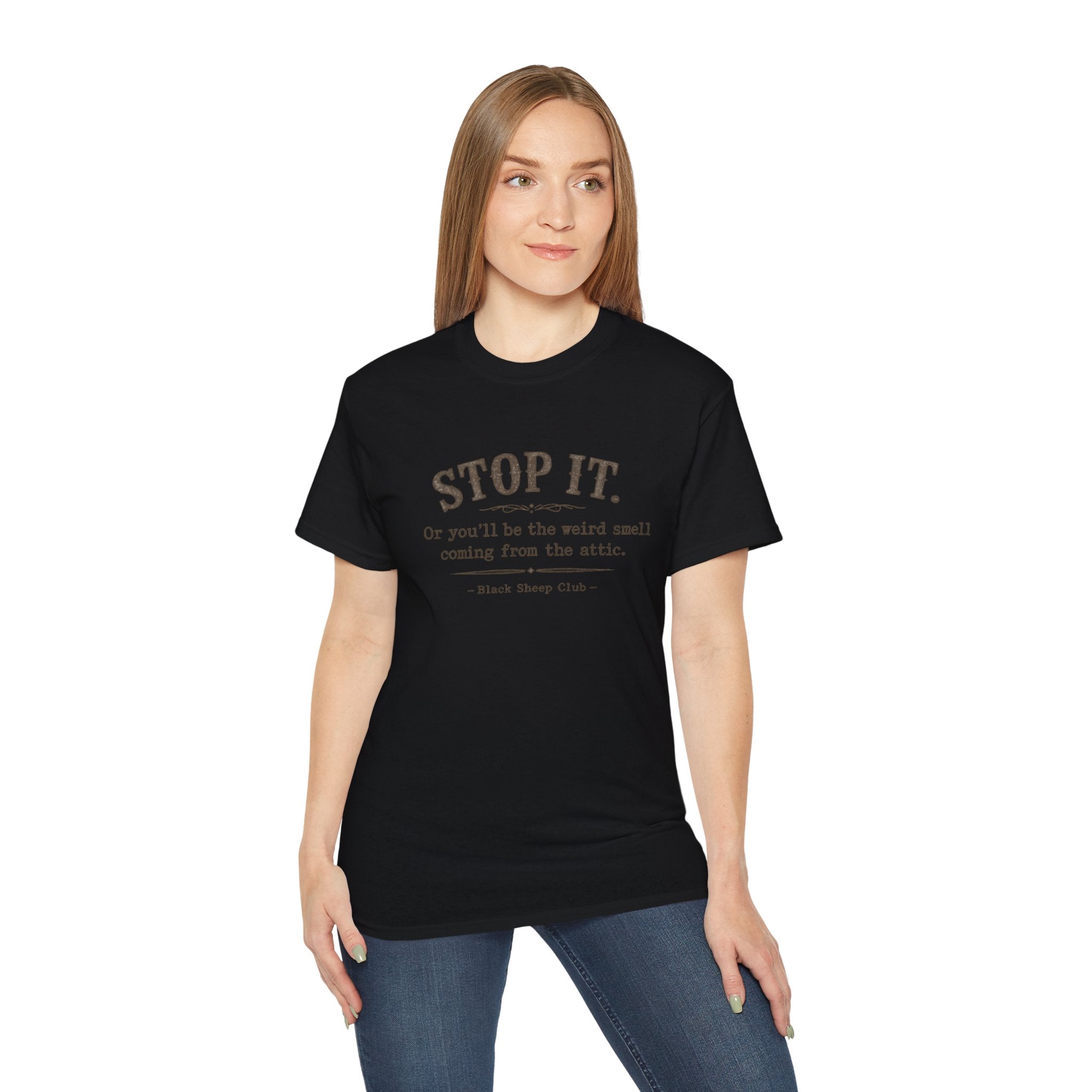 Stop it or you'll be the weird smell coming from the attic - Cotton Tee