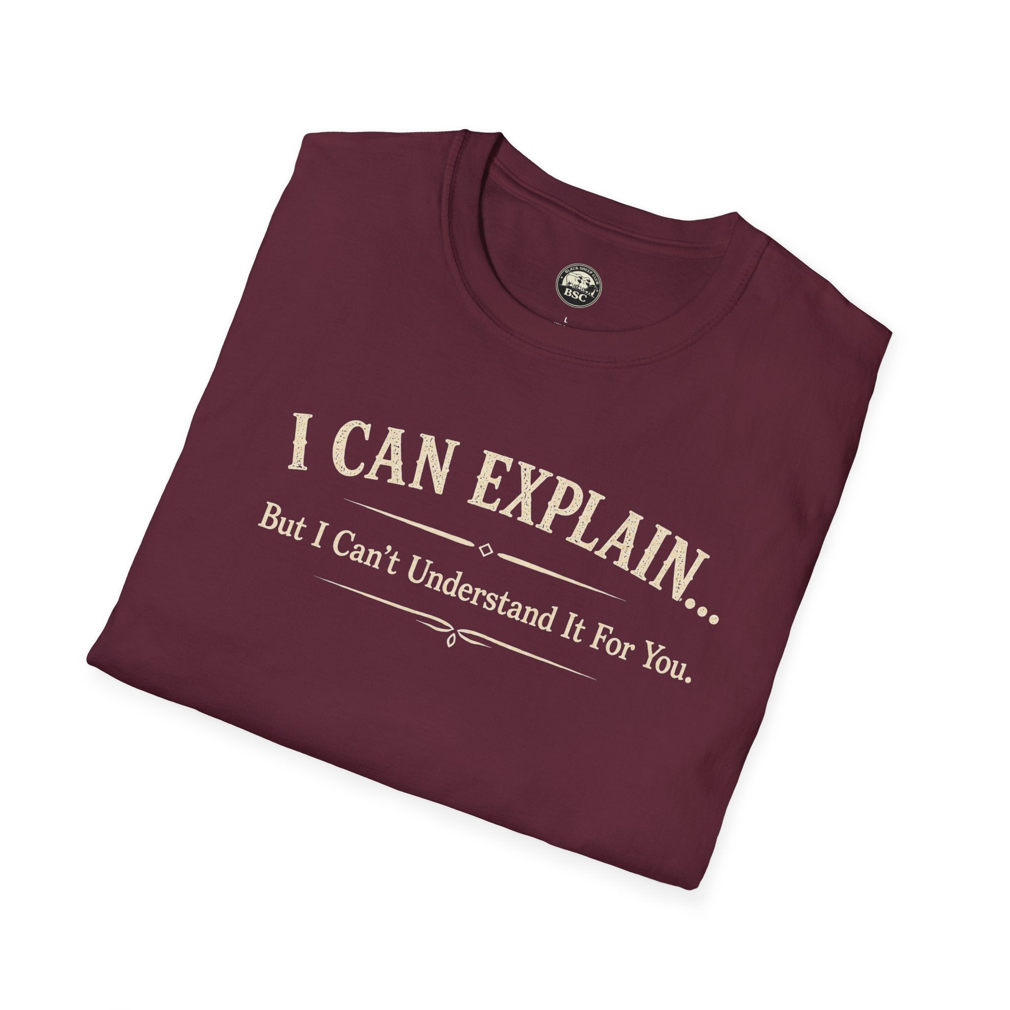 I Can Explain... But I Can't Understand It For You - Cotton Tee