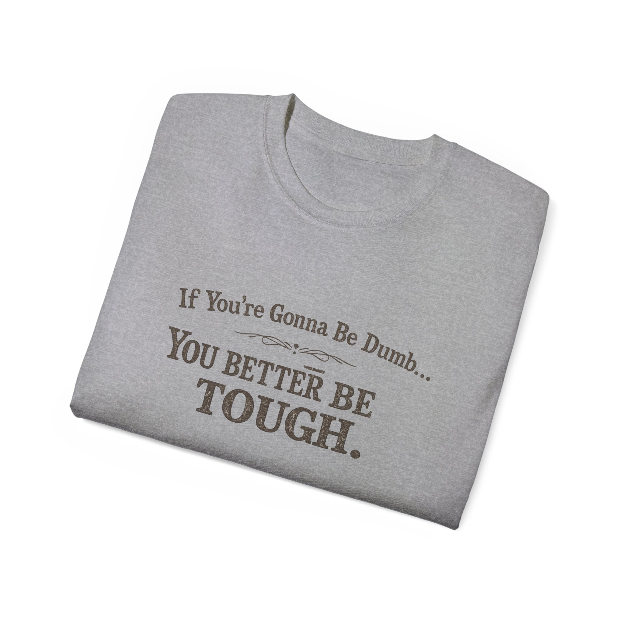😂 If You're Gonna Be Dumb... You Better Be Tough.