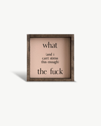 What (and I cannot stress this enough) the Fuck? Wood Sign