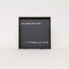 You Keep Me Safe I'll Keep You Wild Wood Sign