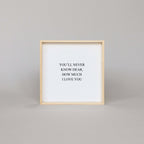 You'll Never Know Dear How Much I Love You Wood Sign